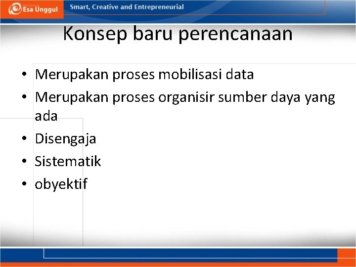 Konsep baru perencanaan • Merupakan proses mobilisasi data • Merupakan proses organisir sumber daya