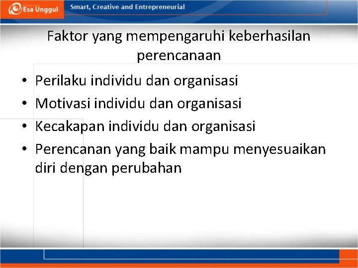 Faktor yang mempengaruhi keberhasilan perencanaan • • Perilaku individu dan organisasi Motivasi individu dan