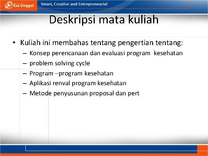 Deskripsi mata kuliah • Kuliah ini membahas tentang pengertian tentang: – – – Konsep