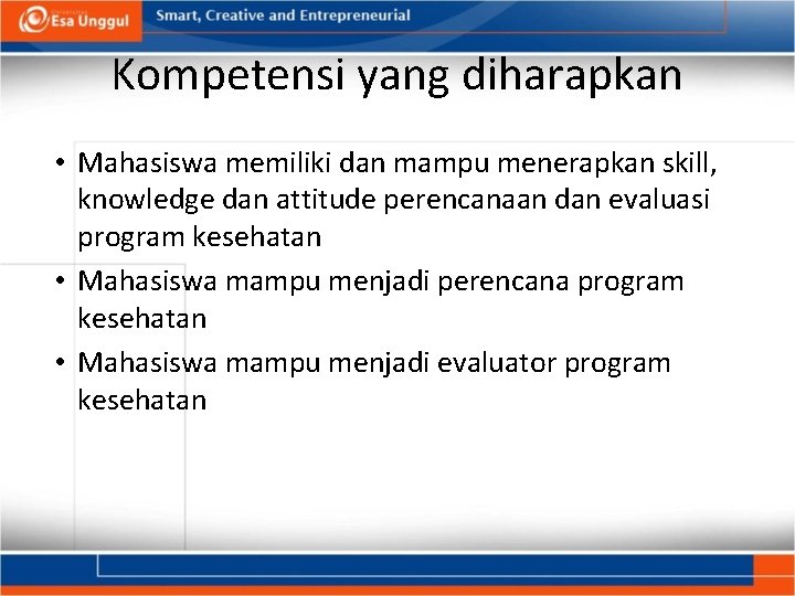 Kompetensi yang diharapkan • Mahasiswa memiliki dan mampu menerapkan skill, knowledge dan attitude perencanaan