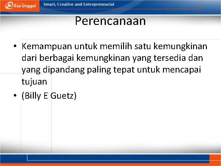 Perencanaan • Kemampuan untuk memilih satu kemungkinan dari berbagai kemungkinan yang tersedia dan yang