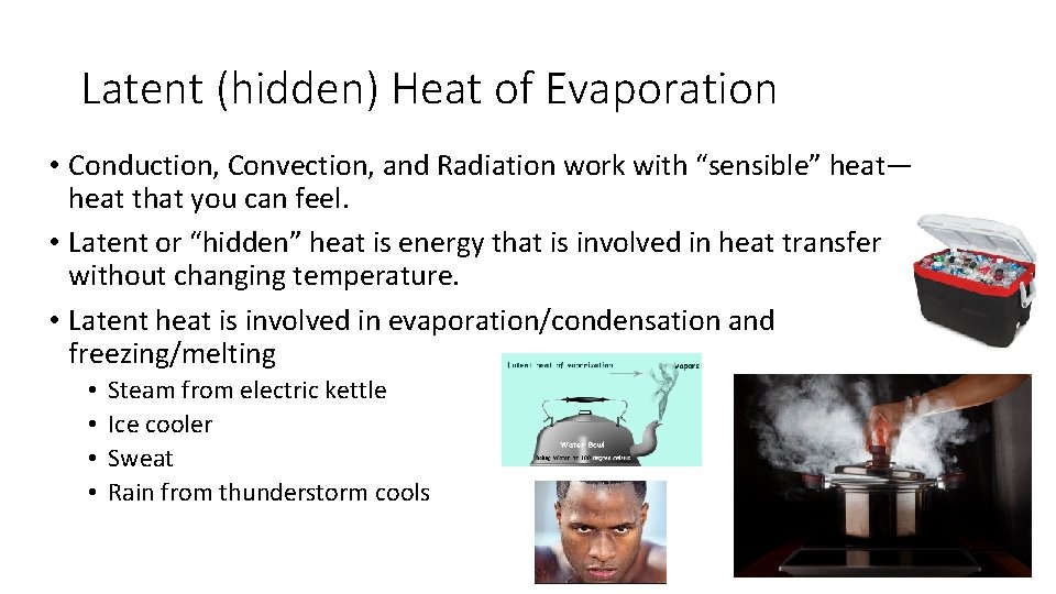 Latent (hidden) Heat of Evaporation • Conduction, Convection, and Radiation work with “sensible” heat—