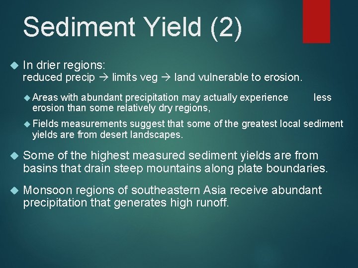 Sediment Yield (2) In drier regions: reduced precip limits veg land vulnerable to erosion.