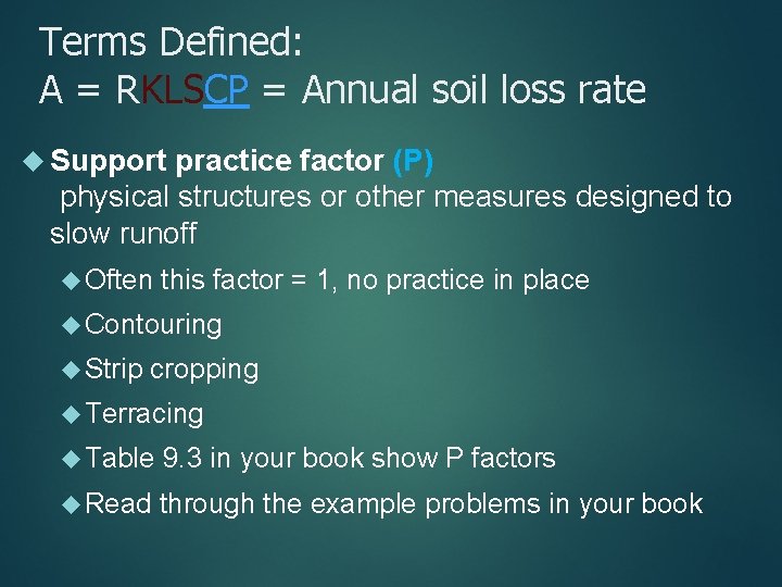 Terms Defined: A = RKLSCP = Annual soil loss rate Support practice factor (P)