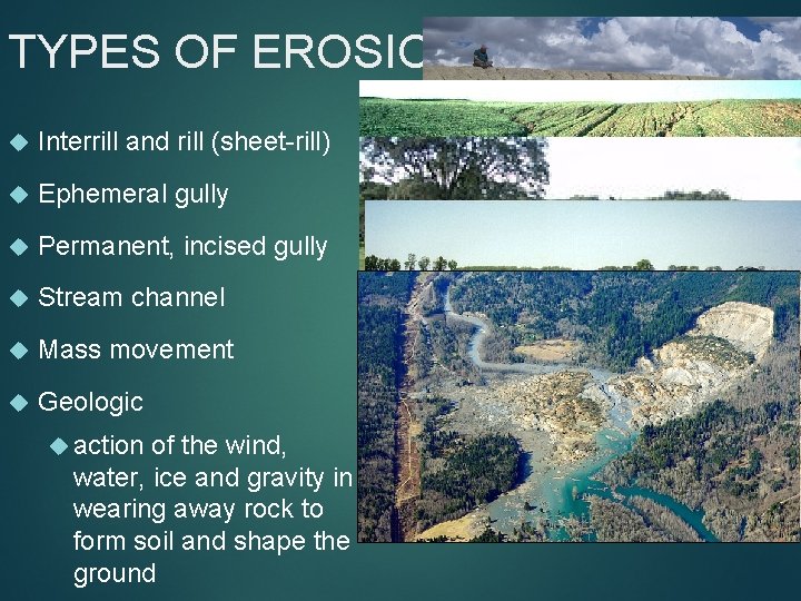 TYPES OF EROSION Interrill and rill (sheet-rill) Ephemeral gully Permanent, incised gully Stream channel
