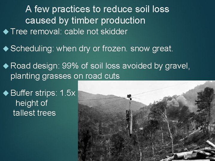 A few practices to reduce soil loss caused by timber production Tree removal: cable