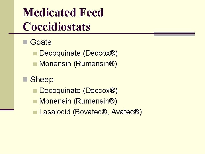 Medicated Feed Coccidiostats n Goats n Decoquinate (Deccox®) n Monensin (Rumensin®) n Sheep n