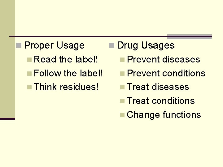 n Proper Usage n Read the label! n Follow the label! n Think residues!