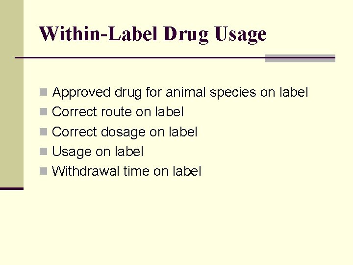 Within-Label Drug Usage n Approved drug for animal species on label n Correct route