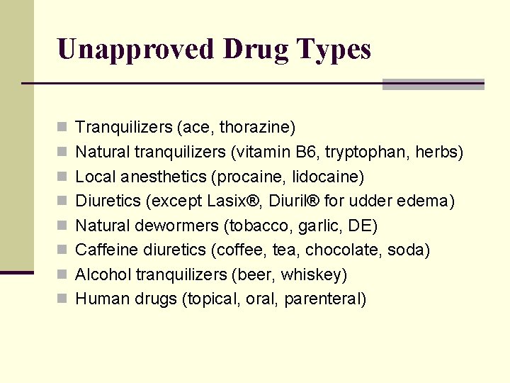 Unapproved Drug Types n Tranquilizers (ace, thorazine) n Natural tranquilizers (vitamin B 6, tryptophan,