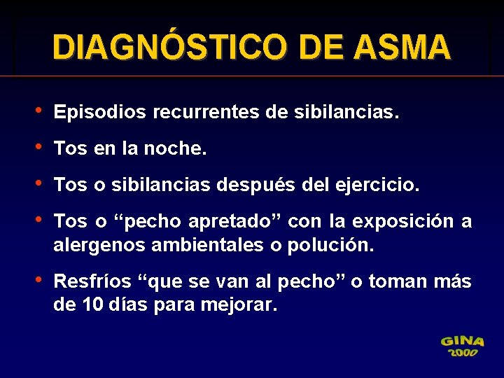 DIAGNÓSTICO DE ASMA • Episodios recurrentes de sibilancias. • Tos en la noche. •