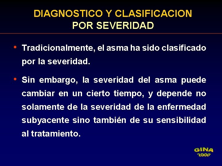 DIAGNOSTICO Y CLASIFICACION POR SEVERIDAD • Tradicionalmente, el asma ha sido clasificado por la