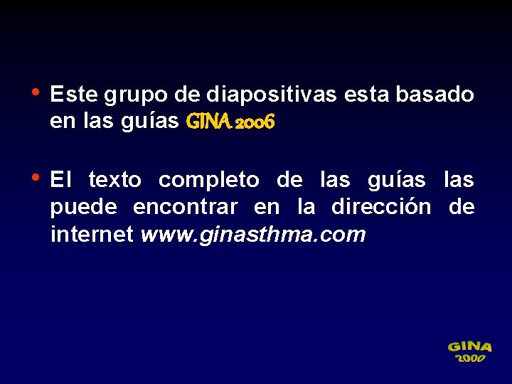  • Este grupo de diapositivas esta basado en las guías GINA 2006 •