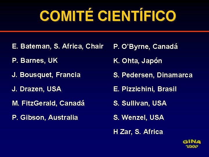 COMITÉ CIENTÍFICO E. Bateman, S. Africa, Chair P. O’Byrne, Canadá P. Barnes, UK K.