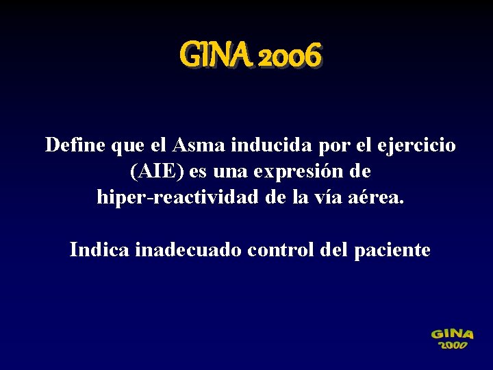 GINA 2006 Define que el Asma inducida por el ejercicio (AIE) es una expresión