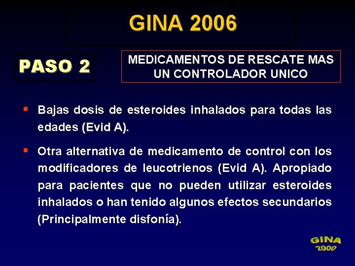 GINA 2006 PASO 2 MEDICAMENTOS DE RESCATE MAS UN CONTROLADOR UNICO § Bajas dosis