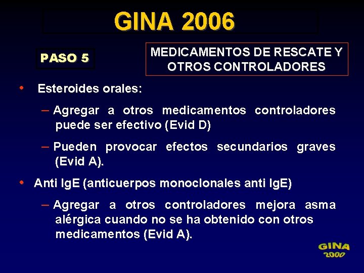 GINA 2006 PASO 5 • MEDICAMENTOS DE RESCATE Y OTROS CONTROLADORES Esteroides orales: –