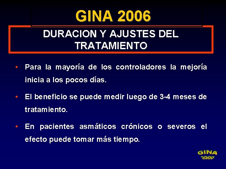 GINA 2006 DURACION Y AJUSTES DEL TRATAMIENTO • Para la mayoría de los controladores