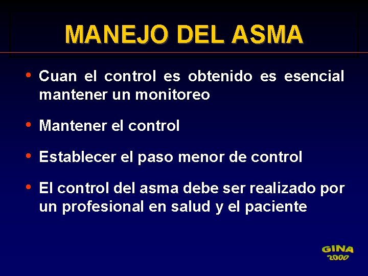 MANEJO DEL ASMA • Cuan el control es obtenido es esencial mantener un monitoreo