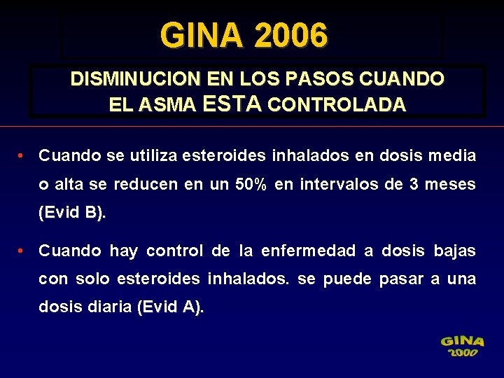 GINA 2006 DISMINUCION EN LOS PASOS CUANDO EL ASMA ESTA CONTROLADA • Cuando se