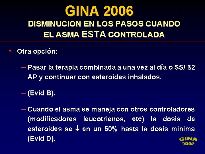 GINA 2006 DISMINUCION EN LOS PASOS CUANDO EL ASMA ESTA CONTROLADA • Otra opción: