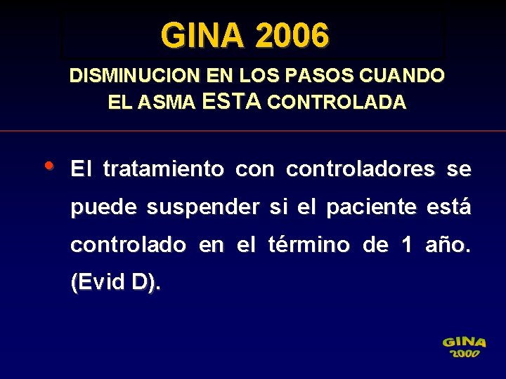 GINA 2006 DISMINUCION EN LOS PASOS CUANDO EL ASMA ESTA CONTROLADA • El tratamiento