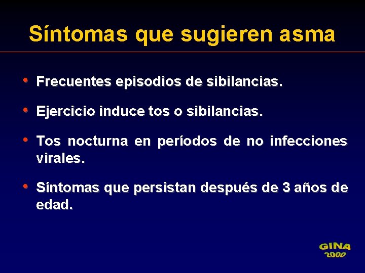 Síntomas que sugieren asma • Frecuentes episodios de sibilancias. • Ejercicio induce tos o