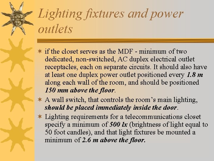 Lighting fixtures and power outlets ¬ if the closet serves as the MDF -