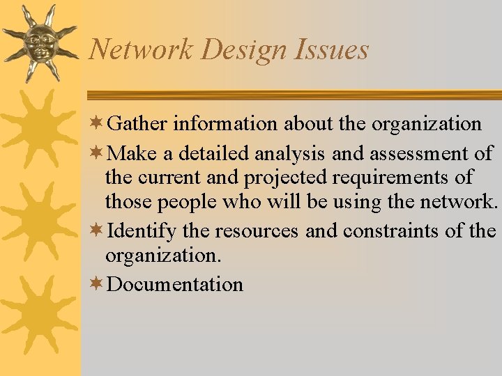 Network Design Issues ¬Gather information about the organization ¬Make a detailed analysis and assessment