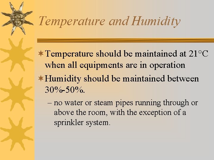 Temperature and Humidity ¬Temperature should be maintained at 21°C when all equipments are in