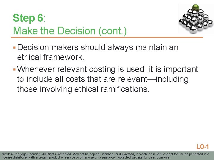 Step 6: Make the Decision (cont. ) § Decision makers should always maintain an