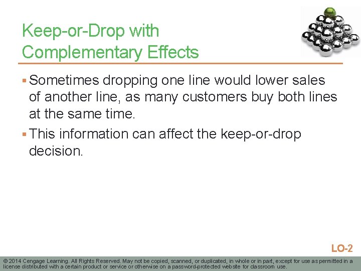 Keep-or-Drop with Complementary Effects § Sometimes dropping one line would lower sales of another