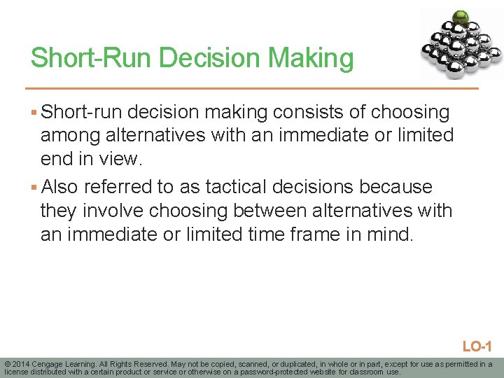 Short-Run Decision Making § Short-run decision making consists of choosing among alternatives with an