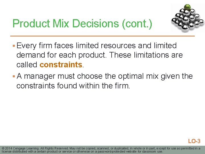 Product Mix Decisions (cont. ) § Every firm faces limited resources and limited demand