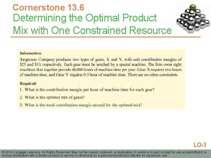 Cornerstone 13. 6 Determining the Optimal Product Mix with One Constrained Resource LO-3 ©