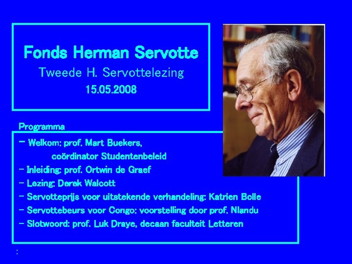 Fonds Herman Servotte Tweede H. Servottelezing 15. 05. 2008 Programma - Welkom: prof. Mart