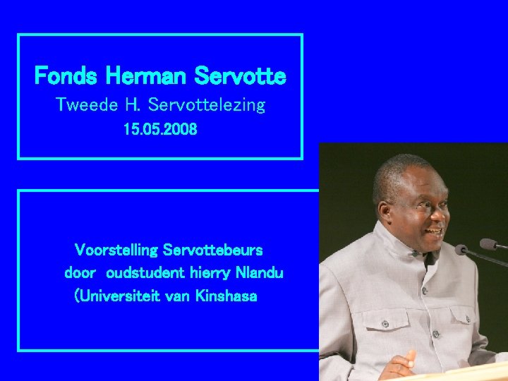 Fonds Herman Servotte Tweede H. Servottelezing 15. 05. 2008 Voorstelling Servottebeurs door oudstudent hierry