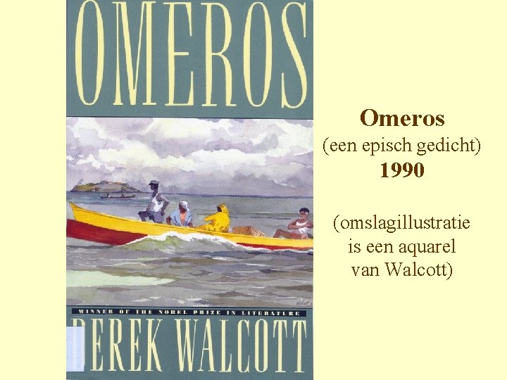 Omeros (een episch gedicht) 1990 (omslagillustratie is een aquarel van Walcott) 