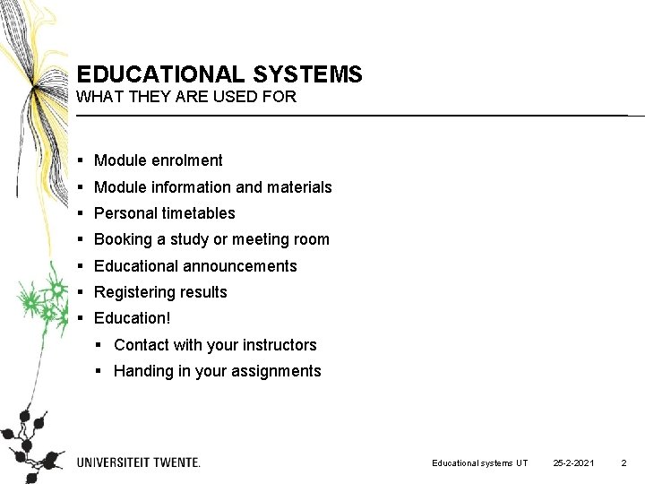EDUCATIONAL SYSTEMS WHAT THEY ARE USED FOR § Module enrolment § Module information and