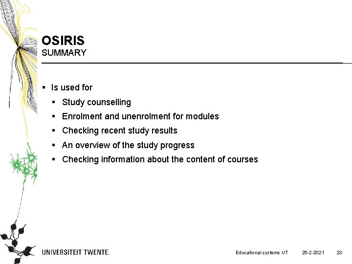 OSIRIS SUMMARY § Is used for § Study counselling § Enrolment and unenrolment for
