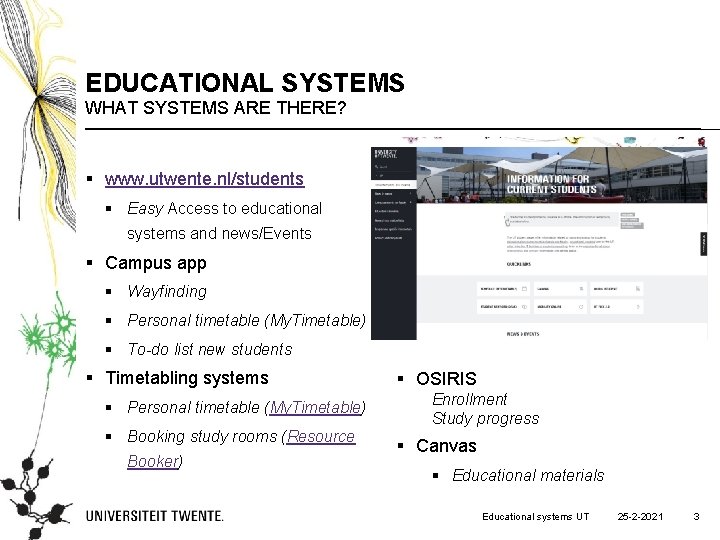 EDUCATIONAL SYSTEMS WHAT SYSTEMS ARE THERE? § www. utwente. nl/students § Easy Access to