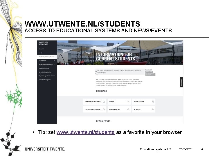 WWW. UTWENTE. NL/STUDENTS ACCESS TO EDUCATIONAL SYSTEMS AND NEWS/EVENTS § Tip: set www. utwente.