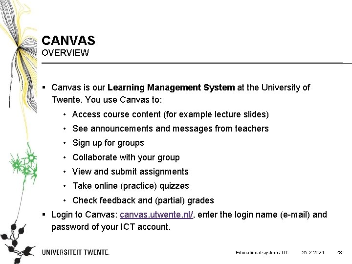 CANVAS OVERVIEW § Canvas is our Learning Management System at the University of Twente.