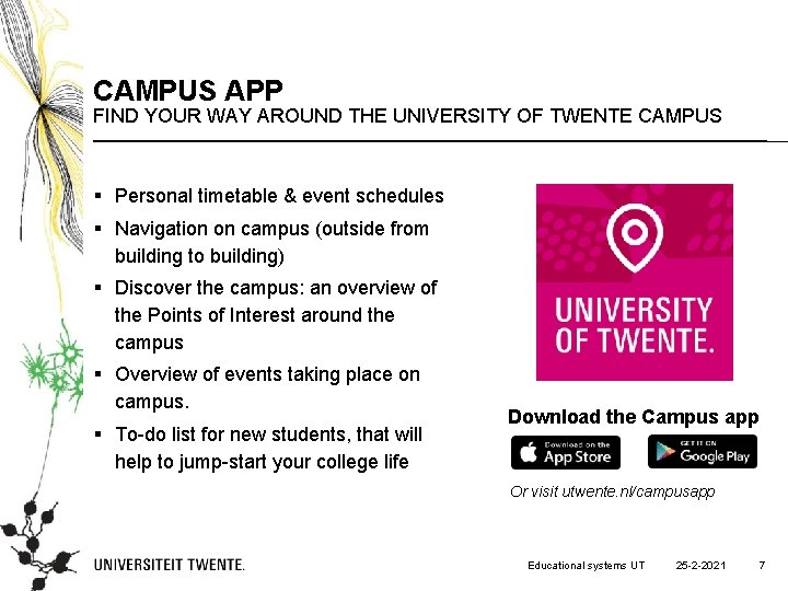 CAMPUS APP FIND YOUR WAY AROUND THE UNIVERSITY OF TWENTE CAMPUS § Personal timetable