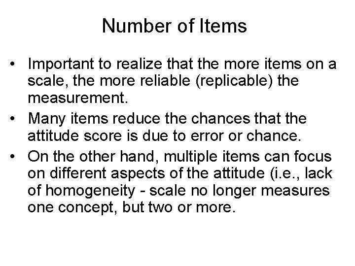 Number of Items • Important to realize that the more items on a scale,