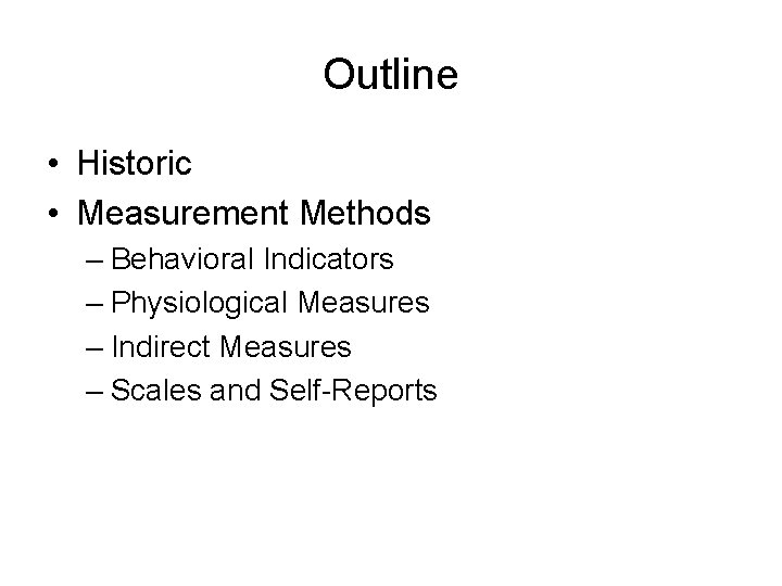 Outline • Historic • Measurement Methods – Behavioral Indicators – Physiological Measures – Indirect