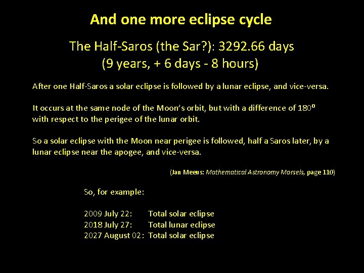 And one more eclipse cycle The Half-Saros (the Sar? ): 3292. 66 days (9