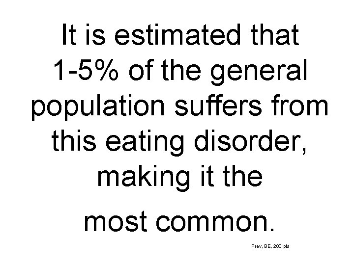 It is estimated that 1 -5% of the general population suffers from this eating