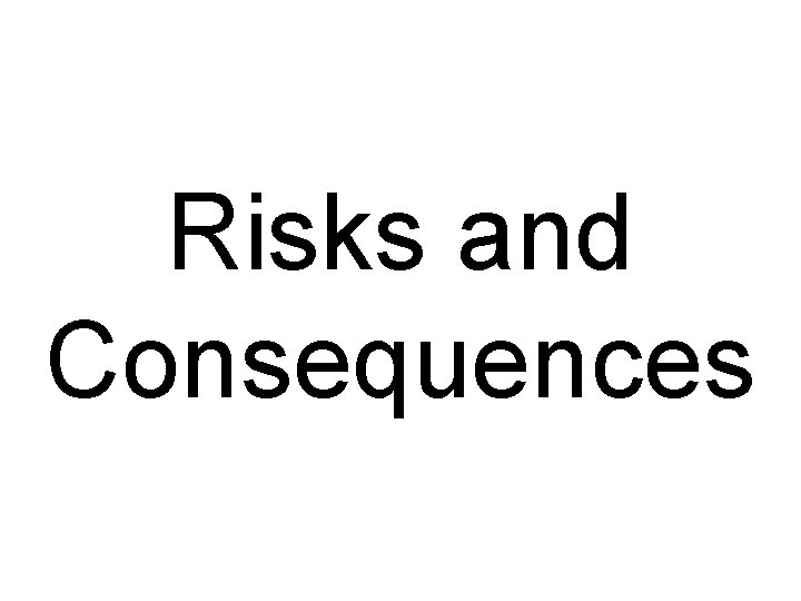 Risks and Consequences 