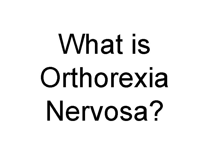 What is Orthorexia Nervosa? 